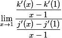 \lim_{x\to 1}\dfrac{\dfrac{k'(x)-k'(1)}{x-1}}{\dfrac{j'(x)-j'(1)}{x-1}}